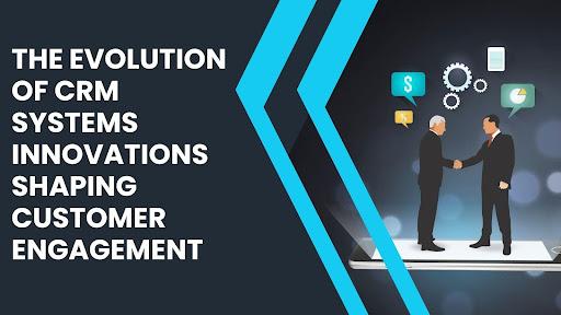 Еволюція систем CRM: інновації, що формують залучення клієнтів